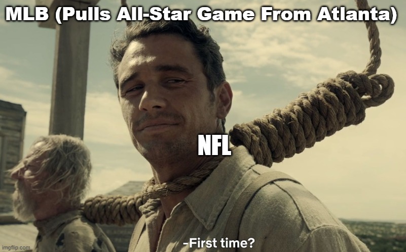 Adios suckers | MLB (Pulls All-Star Game From Atlanta); NFL | image tagged in first time,nfl,mlb baseball | made w/ Imgflip meme maker