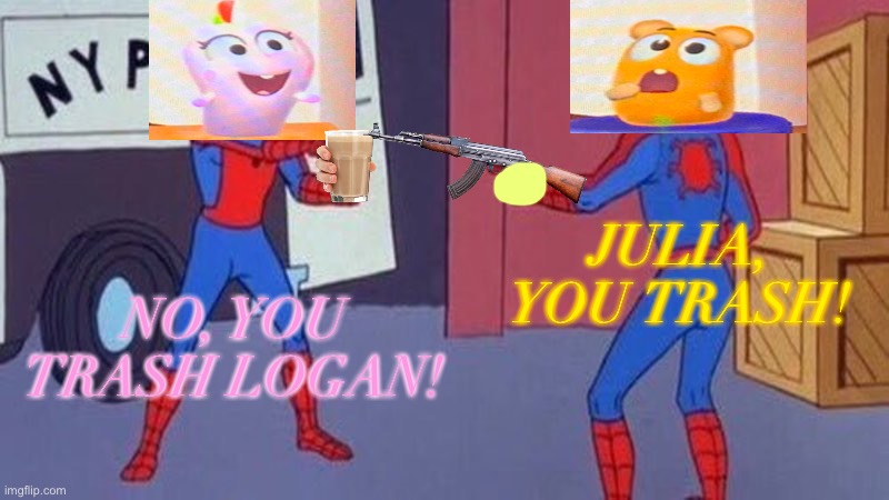 Julia Pointing at Logan meme | JULIA, YOU TRASH! NO, YOU TRASH LOGAN! | image tagged in funny memes | made w/ Imgflip meme maker