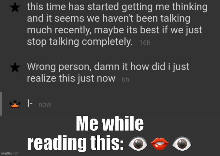 ;-; | Me while reading this: 👁👄👁 | made w/ Imgflip meme maker