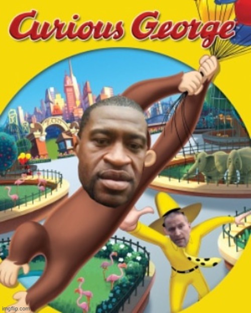 Curious George Floyd | image tagged in george floyd,curious george,black lives matter | made w/ Imgflip meme maker