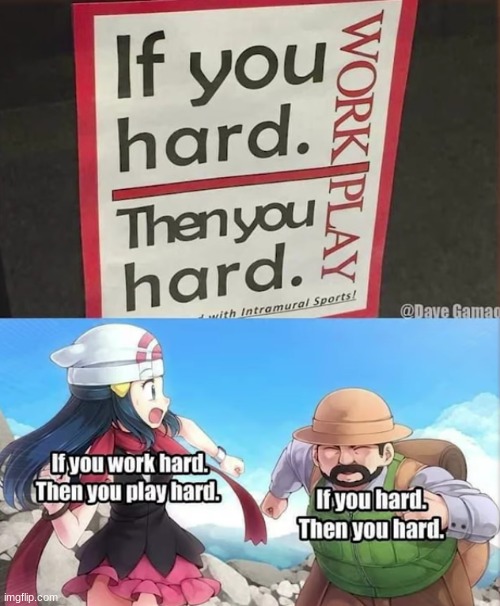 If you hard, then you hard. Work play | image tagged in confusing,pokemon may | made w/ Imgflip meme maker