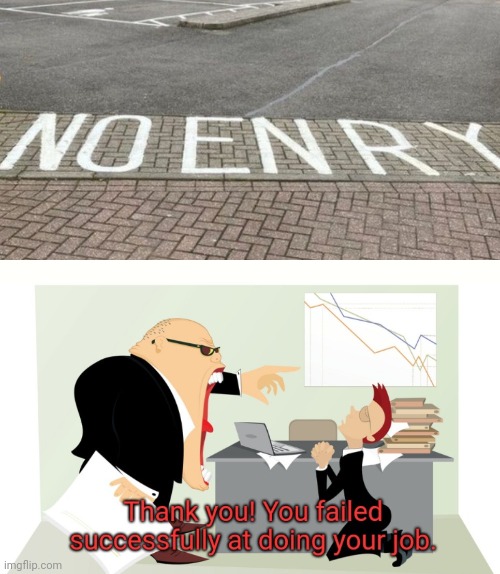image tagged in thank you you failed successfully at doing your job | made w/ Imgflip meme maker