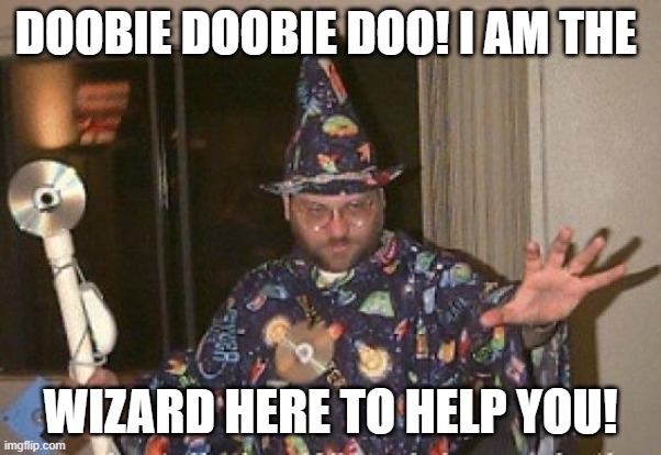 Installation Wizard Welcome to the Internet | DOOBIE DOOBIE DOO! I AM THE; WIZARD HERE TO HELP YOU! | image tagged in installation wizard welcome to the internet | made w/ Imgflip meme maker