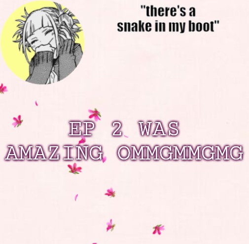 ua_worm announcement | EP 2 WAS AMAZING OMMGMMGMG | image tagged in ua_worm announcement | made w/ Imgflip meme maker