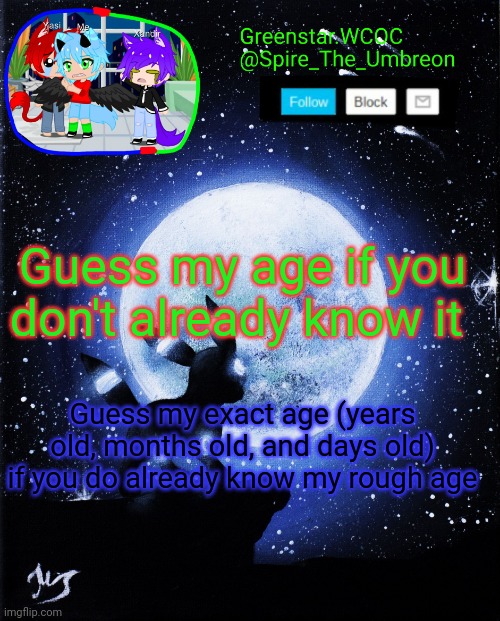I'm bored | Guess my age if you don't already know it; Guess my exact age (years old, months old, and days old) if you do already know my rough age | image tagged in spire announcement greenstar wcoc | made w/ Imgflip meme maker