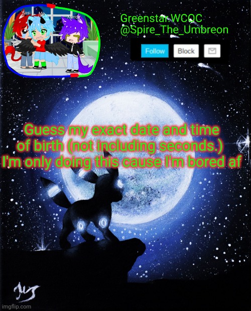 Spire announcement (Greenstar.WCOC) | Guess my exact date and time of birth (not including seconds.) 
I'm only doing this cause I'm bored af | image tagged in spire announcement greenstar wcoc | made w/ Imgflip meme maker