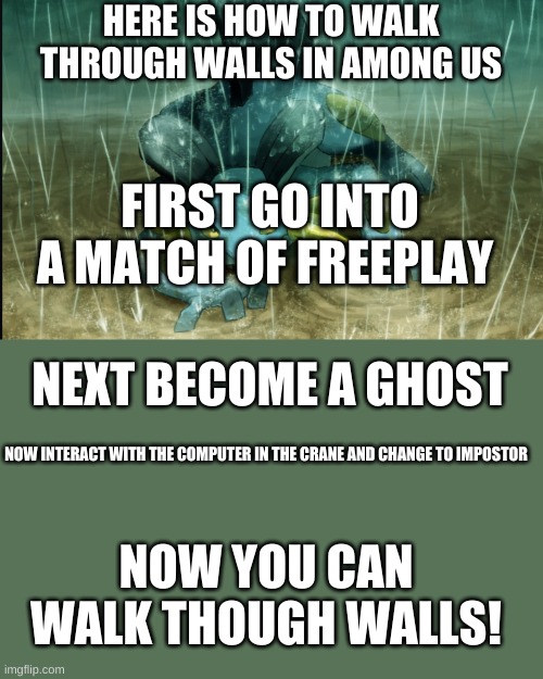 Warning: You won't be able to go on the normal airship after you do this unless you leave the match of freeplay | HERE IS HOW TO WALK THROUGH WALLS IN AMONG US; FIRST GO INTO A MATCH OF FREEPLAY; NEXT BECOME A GHOST; NOW INTERACT WITH THE COMPUTER IN THE CRANE AND CHANGE TO IMPOSTOR; NOW YOU CAN WALK THOUGH WALLS! | image tagged in the best swampert 999 | made w/ Imgflip meme maker