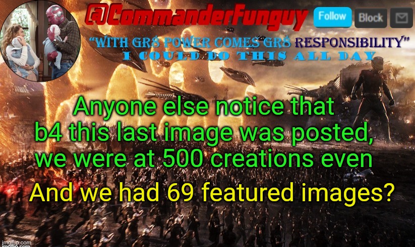 Lol | Anyone else notice that b4 this last image was posted, we were at 500 creations even; And we had 69 featured images? | image tagged in commanderfunguy announcement template,69,uh oh,milestone,imgflip | made w/ Imgflip meme maker