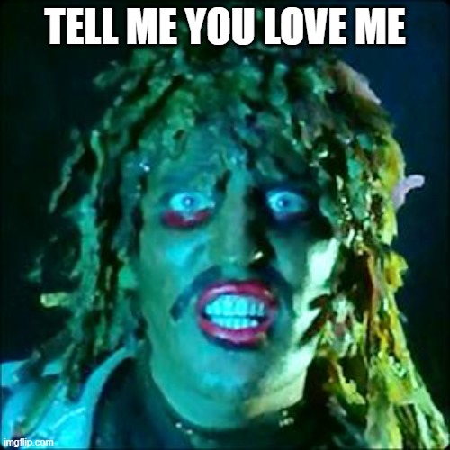 Old Gregg | TELL ME YOU LOVE ME | image tagged in old gregg | made w/ Imgflip meme maker