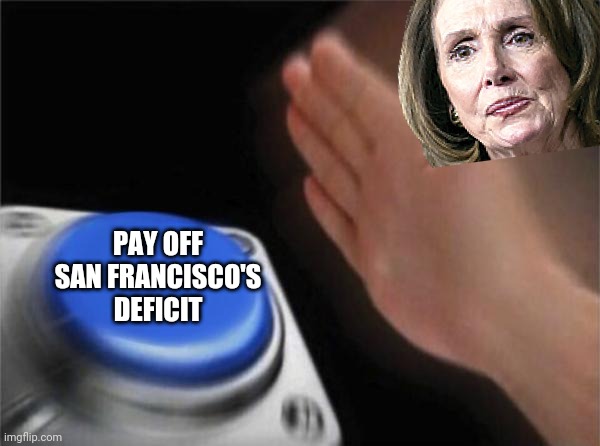 Blank Nut Button Meme | PAY OFF
SAN FRANCISCO'S
DEFICIT | image tagged in memes,blank nut button | made w/ Imgflip meme maker