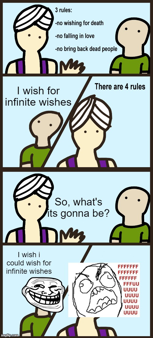 Infinite wishes | I wish for infinite wishes; So, what's its gonna be? I wish i could wish for infinite wishes | image tagged in genie rules meme,infinite,genie,funny | made w/ Imgflip meme maker