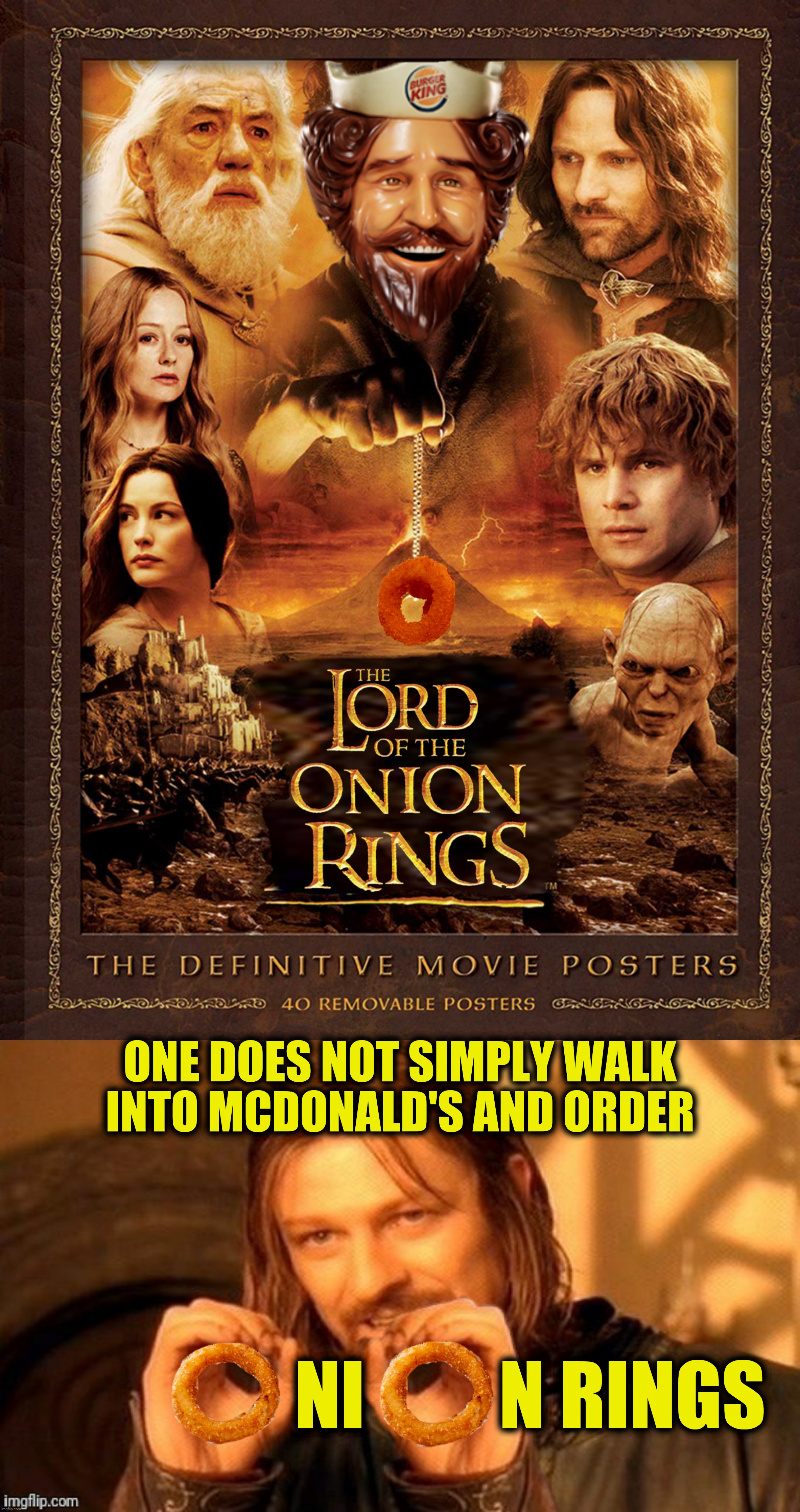 Bad Photoshop Sunday presents:  Onion ring to rule them all | ONE DOES NOT SIMPLY WALK INTO MCDONALD'S AND ORDER; NI         N RINGS | image tagged in bad photoshop sunday,brurger king,onion rings | made w/ Imgflip meme maker