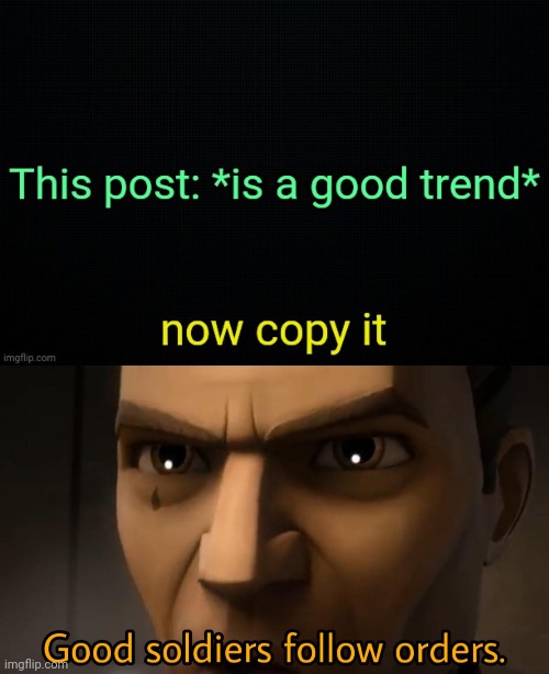 image tagged in good soldiers follow orders | made w/ Imgflip meme maker