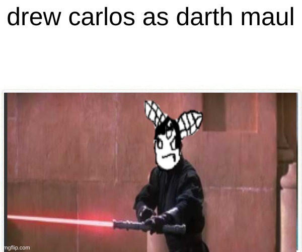 yEEEEEEEEE | drew carlos as darth maul | made w/ Imgflip meme maker