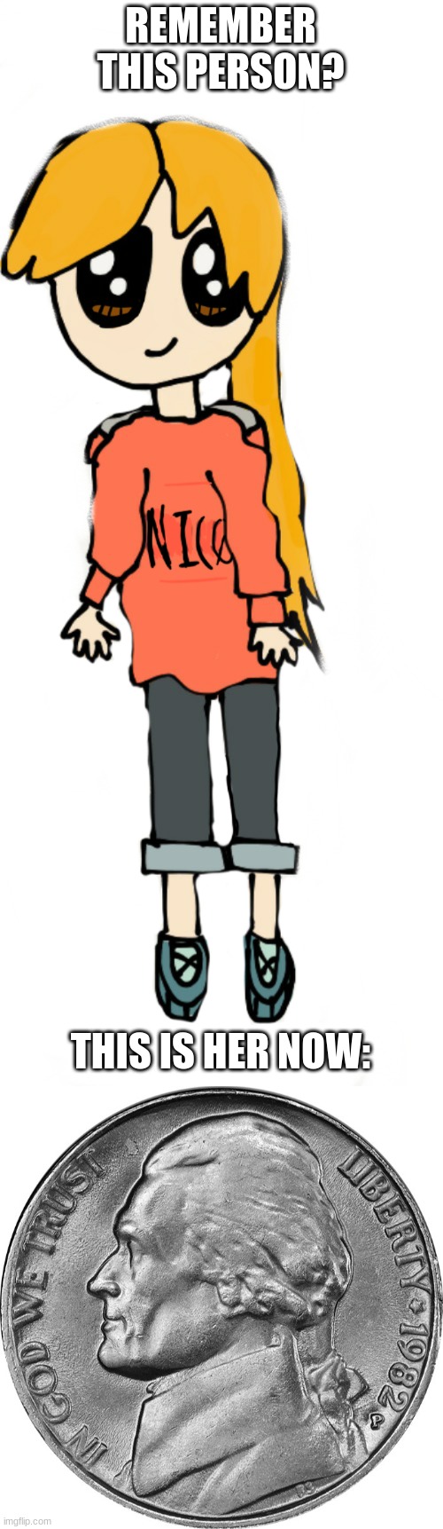 REMEMBER THIS PERSON? THIS IS HER NOW: | image tagged in nic transparent | made w/ Imgflip meme maker