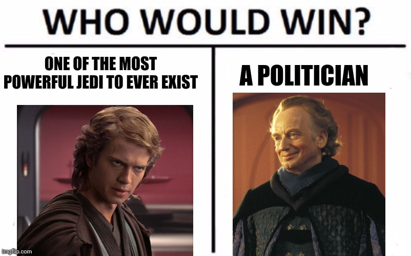 Who Would Win? | ONE OF THE MOST POWERFUL JEDI TO EVER EXIST; A POLITICIAN | image tagged in memes,who would win | made w/ Imgflip meme maker