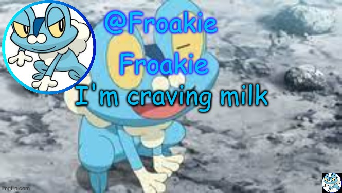 random go brrrrrrrrrrr | I'm craving milk | image tagged in froakie template,msmg,memes | made w/ Imgflip meme maker