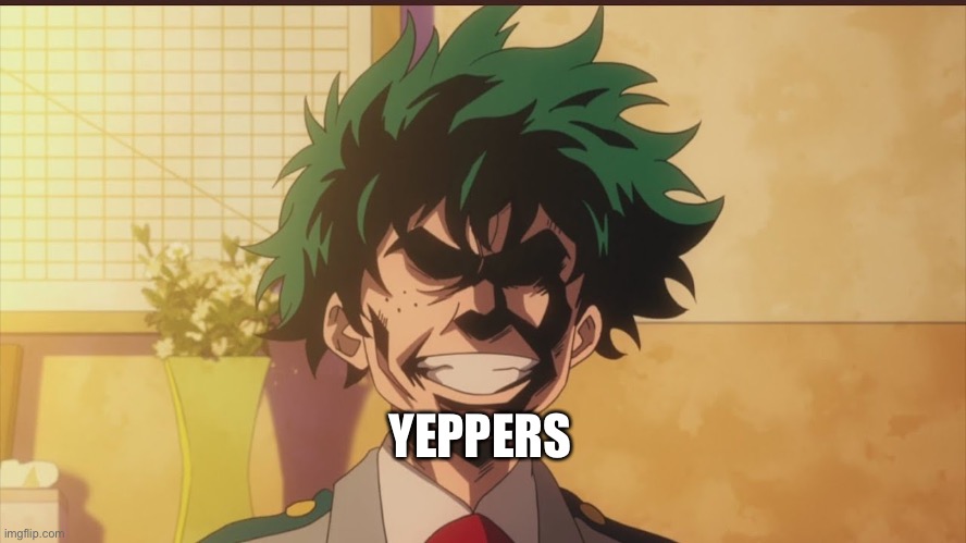 Izuku Midoriya (All Might Face) | YEPPERS | image tagged in izuku midoriya all might face | made w/ Imgflip meme maker