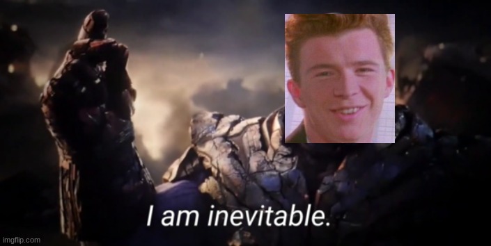 I am inevitable | image tagged in i am inevitable | made w/ Imgflip meme maker