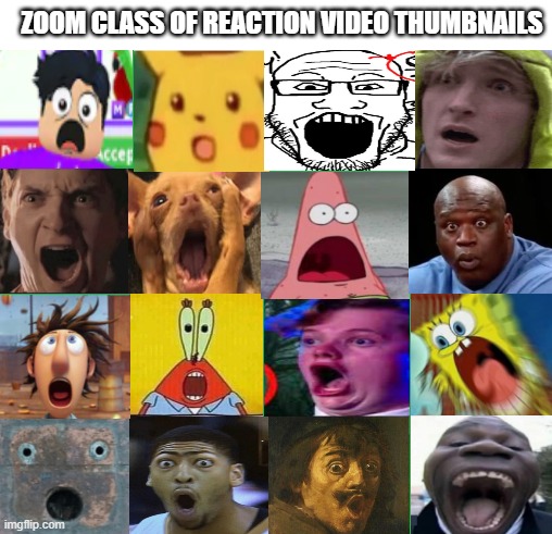 sad true |  ZOOM CLASS OF REACTION VIDEO THUMBNAILS | image tagged in zoom,class,reactions,suprised,everyone loses their minds | made w/ Imgflip meme maker
