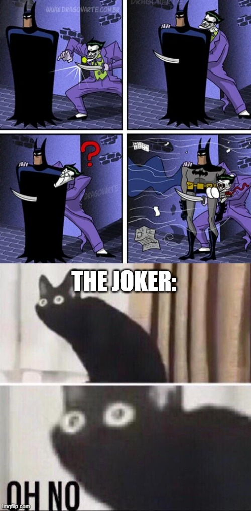 LOL | THE JOKER: | image tagged in oh no cat,funny,superheroes,uh oh,batman,the joker | made w/ Imgflip meme maker