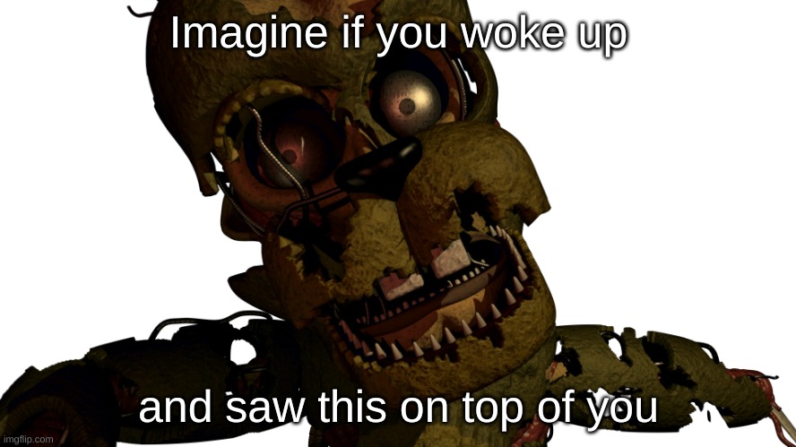 r e | Imagine if you woke up; and saw this on top of you | made w/ Imgflip meme maker