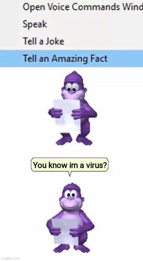 Tell an Amazing Fact | You know im a virus? | image tagged in tell an amazing fact | made w/ Imgflip meme maker