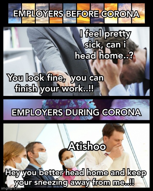 EMPLOYERS DURING COVID-19 BE LIKE..!! | image tagged in employers,covid-19,coronavirus,memes,sick,work | made w/ Imgflip meme maker