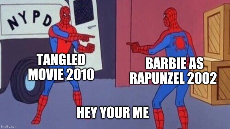 spiderman pointing at spiderman | TANGLED MOVIE 2010; BARBIE AS RAPUNZEL 2002; HEY YOUR ME | image tagged in spiderman pointing at spiderman | made w/ Imgflip meme maker