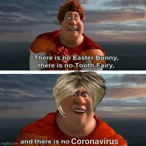 TIGHTEN MEGAMIND "THERE IS NO EASTER BUNNY" | Coronavirus | image tagged in tighten megamind there is no easter bunny | made w/ Imgflip meme maker
