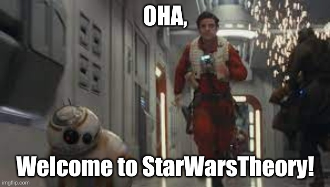Welcomes | OHA, Welcome to StarWarsTheory! | image tagged in poe running,welcome | made w/ Imgflip meme maker