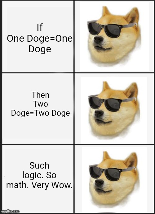 Panik Kalm Panik Meme | If One Doge=One Doge; Then Two Doge=Two Doge; Such logic. So math. Very Wow. | image tagged in memes,panik kalm panik | made w/ Imgflip meme maker