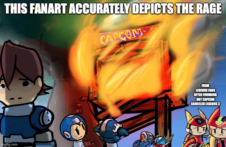Burning Capcom Treehouse | THIS FANART ACCURATELY DEPICTS THE RAGE; FROM LEGENDS FANS AFTER FOUNDING OUT CAPCOM CANCELED LEGENDS 3 | image tagged in fanart,megaman,megaman legends,memes,capcom | made w/ Imgflip meme maker