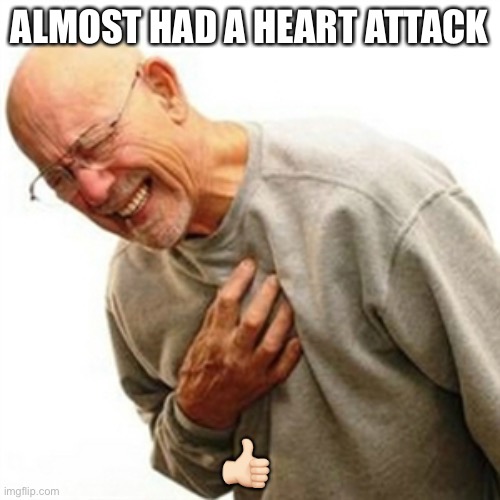 Right In The Childhood Meme | ALMOST HAD A HEART ATTACK ?? | image tagged in memes,right in the childhood | made w/ Imgflip meme maker