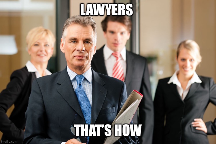 lawyers | LAWYERS THAT’S HOW | image tagged in lawyers | made w/ Imgflip meme maker