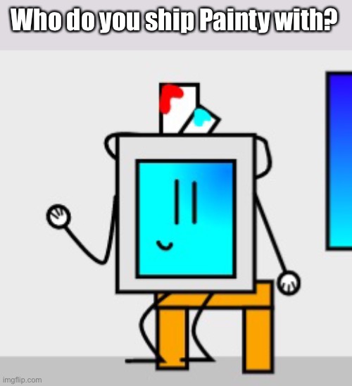 Who do you ship Painty with? | made w/ Imgflip meme maker