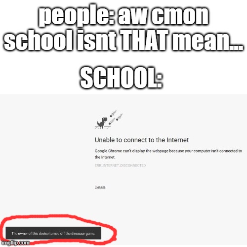 this accually happened |  people: aw cmon school isnt THAT mean... SCHOOL: | image tagged in funny | made w/ Imgflip meme maker