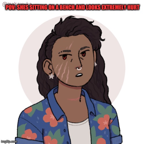 xandra | POV: SHES SITTING ON A BENCH AND LOOKS EXTREMELY HURT | made w/ Imgflip meme maker