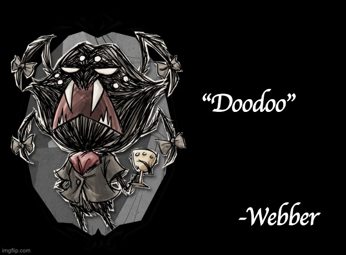 "Doodoo"; -Webber | made w/ Imgflip meme maker