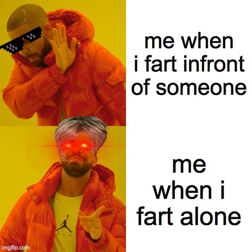 true | me when i fart infront of someone; me when i fart alone | image tagged in memes,drake hotline bling | made w/ Imgflip meme maker