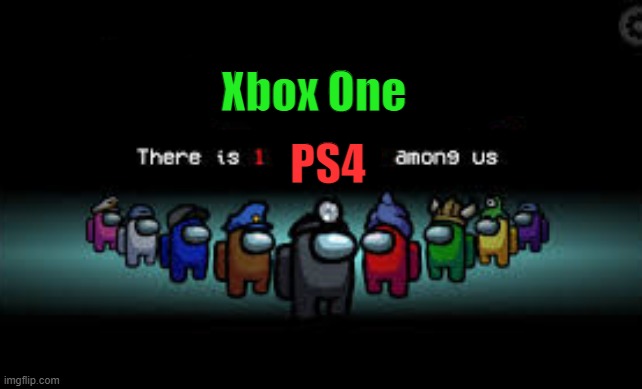 There is 1 imposter among us | Xbox One PS4 | image tagged in there is 1 imposter among us | made w/ Imgflip meme maker