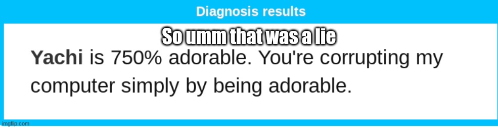 So umm that was a lie | made w/ Imgflip meme maker