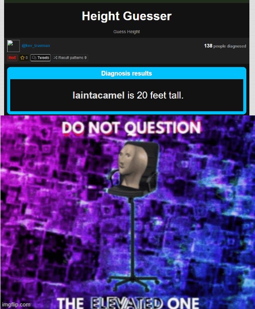 *WHEEEEEEEEZE* | image tagged in do not question the elevated one | made w/ Imgflip meme maker