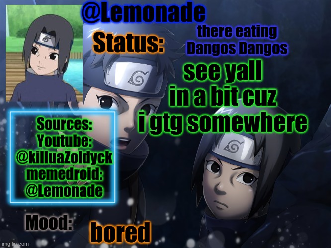Lemonades Itachi And Shisui Temp | there eating 
Dangos Dangos; see yall in a bit cuz i gtg somewhere; bored | image tagged in lemonades itachi and shisui temp | made w/ Imgflip meme maker