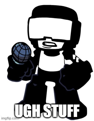 Tankman | UGH STUFF | image tagged in tankman | made w/ Imgflip meme maker