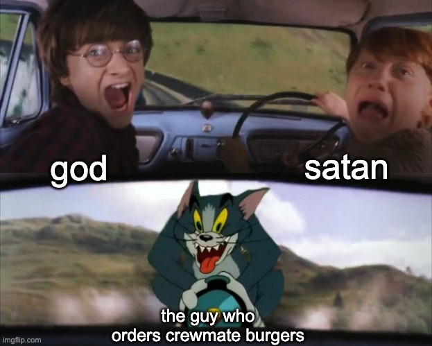 have you seen those burgers?! | satan; god; the guy who orders crewmate burgers | image tagged in tom chasing harry and ron weasly | made w/ Imgflip meme maker