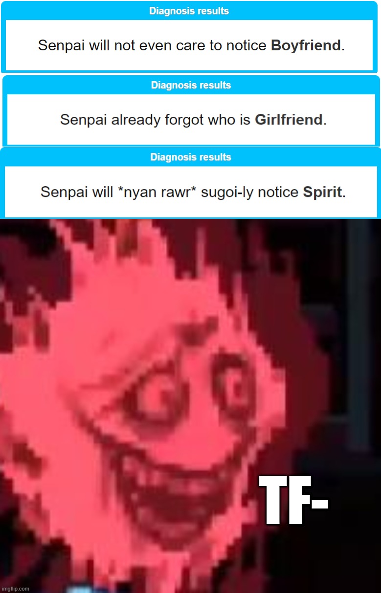 TF- | image tagged in spirit insane,friday night funkin | made w/ Imgflip meme maker