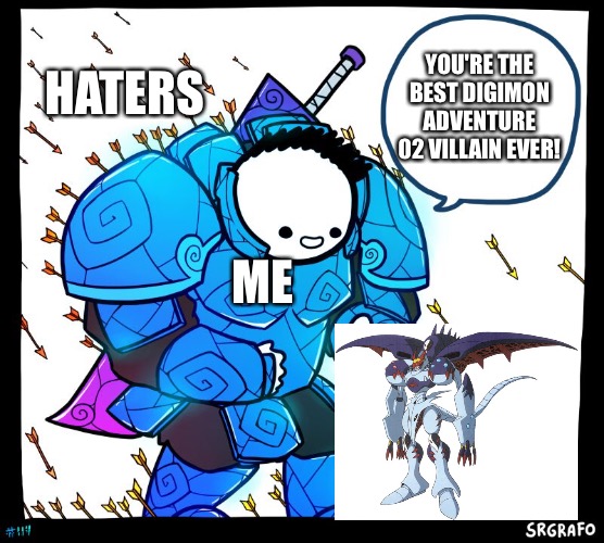 This is big reason why MaloMyotismon is the best Digimon adventure 02 villain | HATERS; YOU'RE THE BEST DIGIMON ADVENTURE 02 VILLAIN EVER! ME | image tagged in wholesome protector | made w/ Imgflip meme maker