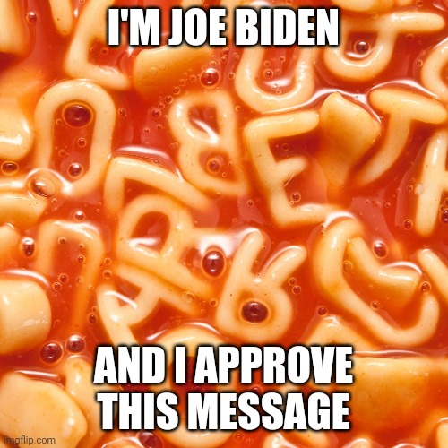 I'M JOE BIDEN; AND I APPROVE THIS MESSAGE | image tagged in joe biden,democrat,pelosi,left wing,liberal | made w/ Imgflip meme maker