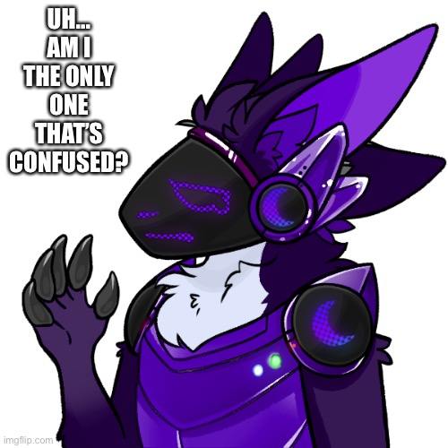 UH... AM I THE ONLY ONE THAT’S CONFUSED? | made w/ Imgflip meme maker